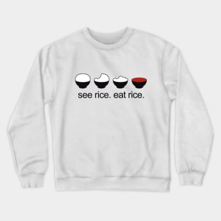 see rice. eat rice. Crewneck Sweatshirt